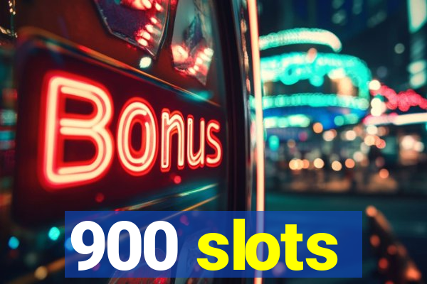 900 slots